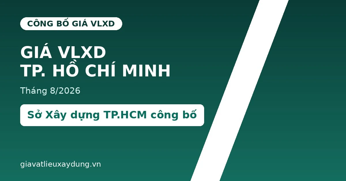 Công bố giá vật liệu xây dựng Thành phố Hồ Chí Minh tháng 8/2026